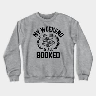 My Weekend Is All Booked Crewneck Sweatshirt